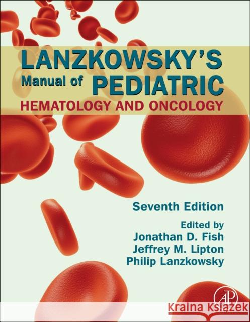 Lanzkowsky's Manual of Pediatric Hematology and Oncology Philip Lanzkowsky Jeffrey M. Lipton Jonathan D. Fish 9780128216712 Academic Press - książka