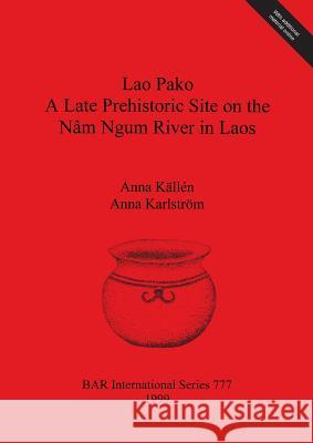 Lao Pako: A Late Prehistoric Site on the Nâm Ngum River in Laos Källén, Anna 9780860549956 British Archaeological Reports - książka