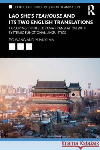Lao She's Teahouse and Its Two English Translations: Exploring Chinese Drama Translation with Systemic Functional Linguistics Wang, Bo 9780367261917 Routledge - książka