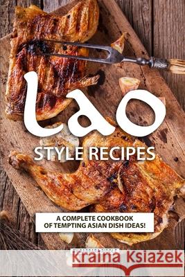 Lao Style Recipes: A Complete Cookbook of Tempting Asian Dish Ideas! Barbara Riddle 9781086917383 Independently Published - książka