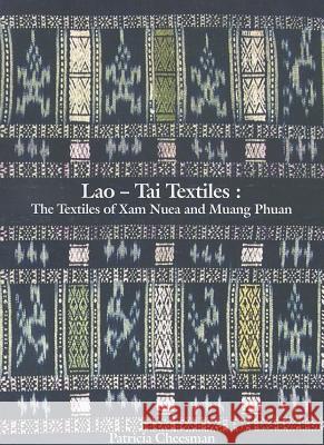 Lao-Tai Textiles: The Textiles of Xam Nuea and Muang Phuan Patricia Cheesman Patricia Naenna 9789742729158 University of Hawaii Press - książka