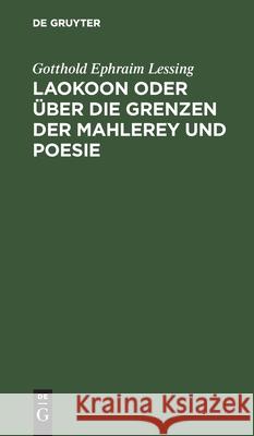 Laokoon oder über die Grenzen der Mahlerey und Poesie Gotthold Ephraim Lessing 9783112425671 De Gruyter - książka