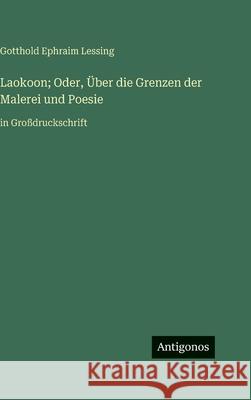 Laokoon; Oder, ?ber die Grenzen der Malerei und Poesie: in Gro?druckschrift Gotthold Ephraim Lessing 9783563701195 Antigonos Verlag - książka