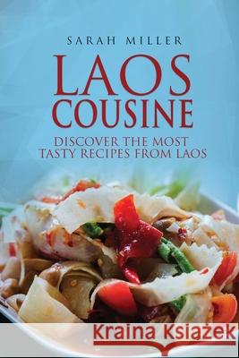 Laos Cousine: Discover The Most Tasty Recipes from Laos Sarah Miller 9781801490948 17 Books Publishing - książka