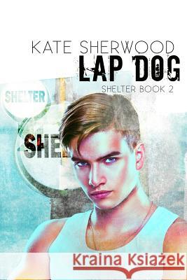 Lap Dog: Book Two of the Shelter series Sherwood, Kate 9780988153066 Ksbooks - książka