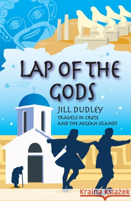 Lap of the Gods: Travels in Crete and the Aegean Islands Jill Dudley 9780955383465 Orpington Publishers - książka