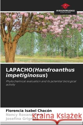 LAPACHO(Handroanthus impetiginosus) Chacón, Florencia Isabel, Vera, Nancy Roxana, Grignola, Josefina 9786208967529 Our Knowledge Publishing - książka