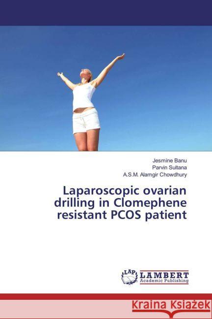 Laparoscopic ovarian drilling in Clomephene resistant PCOS patient Banu, Jesmine; Sultana, Parvin; Chowdhury, A.S.M. Alamgir 9783659944154 LAP Lambert Academic Publishing - książka