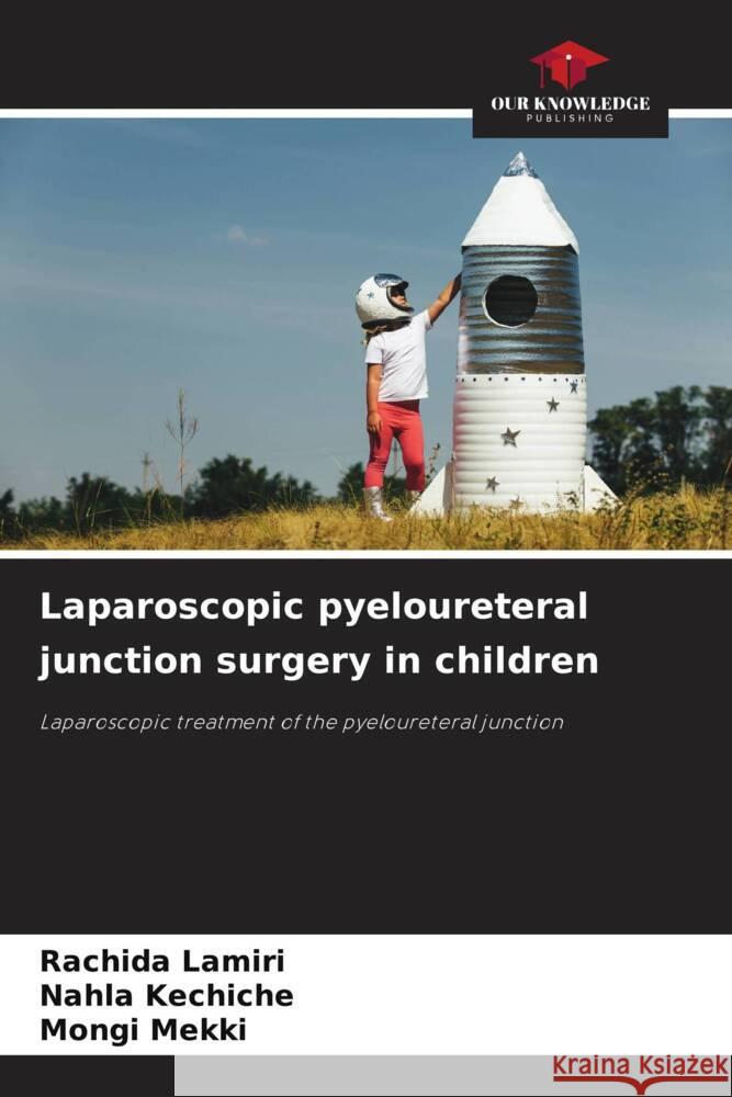 Laparoscopic pyeloureteral junction surgery in children Lamiri, Rachida, kechiche, Nahla, Mekki, Mongi 9786208178192 Our Knowledge Publishing - książka