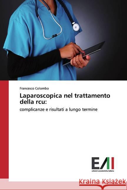 Laparoscopica nel trattamento della rcu: : complicanze e risultati a lungo termine Colombo, Francesco 9783639862928 Edizioni Sant' Antonio - książka