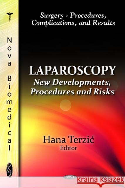 Laparoscopy: New Developments, Procedures & Risks Hana Terzic 9781614707479 Nova Science Publishers Inc - książka