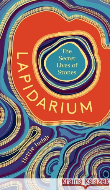 Lapidarium: The Secret Lives of Stones Hettie Judah 9781529394948 John Murray Press - książka