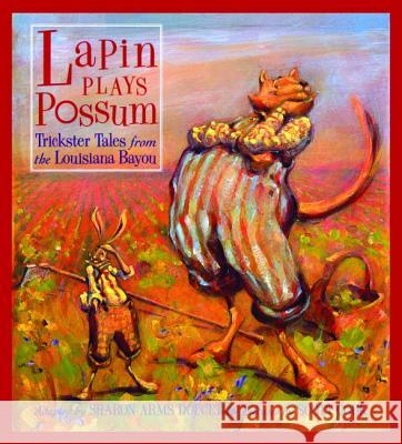 Lapin Plays Possum: Trickster Tales from the Louisiana Bayou Scott Cook, Sharon Doucet 9781455614806 Pelican Publishing Co - książka