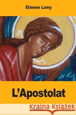 L'Apostolat Etienne Lamy 9781548655709 Createspace Independent Publishing Platform - książka