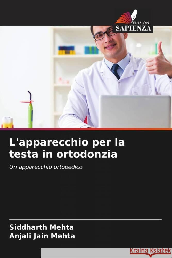 L'apparecchio per la testa in ortodonzia Mehta, Siddharth, Jain Mehta, Anjali 9786204426167 Edizioni Sapienza - książka