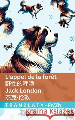 L'appel de la for?t / 野性的呼唤: Tranzlaty Fran?ais 普通话 Jack London Tranzlaty 9781805728252 Tranzlaty - książka