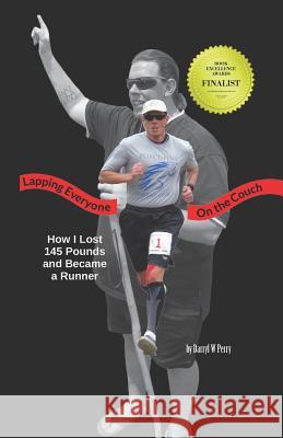 Lapping Everyone on the Couch: How I Lost 145 Pounds and Became a Runner Rodger Paxton Darryl W. Perry 9781938357343 Free Press Publications - książka