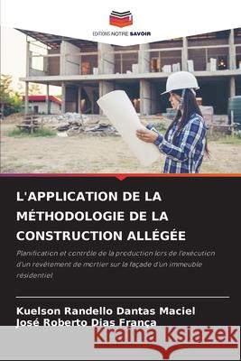 L'APPLICATION DE LA MÉTHODOLOGIE DE LA CONSTRUCTION ALLÉGÉE Dantas Maciel, Kuelson Rândello, Dias França, José Roberto 9786208467524 Editions Notre Savoir - książka