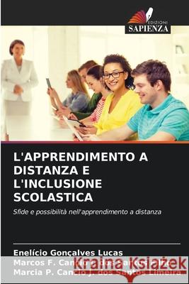 L'APPRENDIMENTO A DISTANZA E L'INCLUSIONE SCOLASTICA Gonçalves Lucas, Enelício, Cancio J. dos Santos Filho, Marcos F., Cancio J. dos Santos Limeira, Marcia P. 9786202001236 Edizioni Sapienza - książka