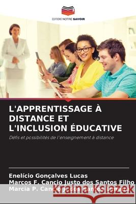 L'APPRENTISSAGE À DISTANCE ET L'INCLUSION ÉDUCATIVE Gonçalves Lucas, Enelício, Cancio Justo dos Santos Filho, Marcos F., Cancio J. dos Santos Limeira, Marcia P. 9786202001274 Editions Notre Savoir - książka