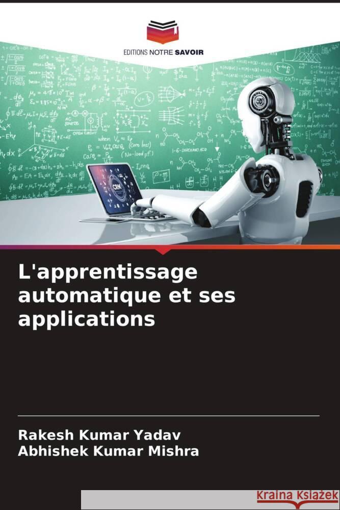 L'apprentissage automatique et ses applications Yadav, Rakesh Kumar, Mishra, Abhishek Kumar 9786205252260 Editions Notre Savoir - książka