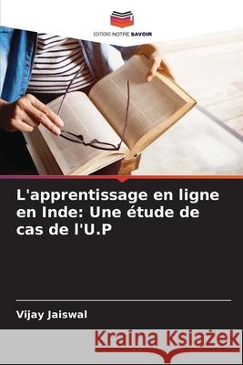 L'apprentissage en ligne en Inde: Une ?tude de cas de l'U.P Vijay Jaiswal 9786207763696 Editions Notre Savoir - książka