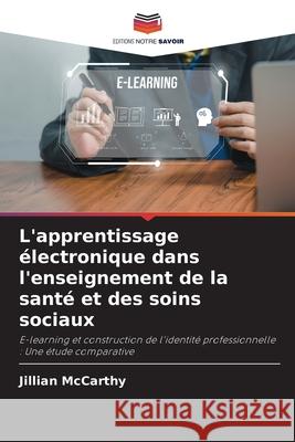 L'apprentissage électronique dans l'enseignement de la santé et des soins sociaux McCarthy, Jillian 9783639840223 Editions Notre Savoir - książka