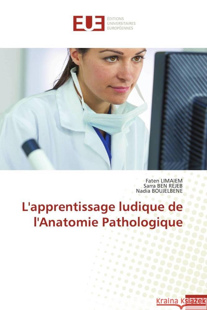 L'apprentissage ludique de l'Anatomie Pathologique Faten Limaiem Sarra Be Nadia Boujelbene 9786206719199 Editions Universitaires Europeennes - książka
