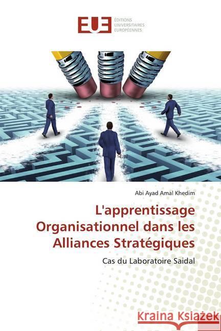 L'apprentissage Organisationnel dans les Alliances Stratégiques : Cas du Laboratoire Saidal Khedim, Abi Ayad Amal 9786138410683 Éditions universitaires européennes - książka