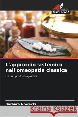 L'approccio sistemico nell'omeopatia classica Nowecki, Barbara 9786202458283 Edizioni Sapienza - książka