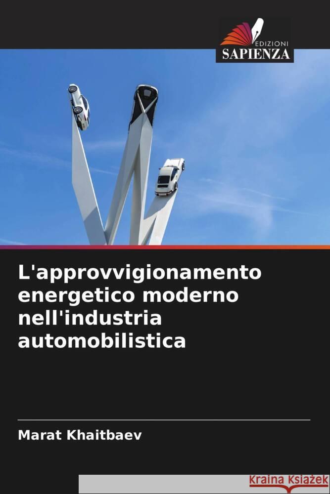 L'approvvigionamento energetico moderno nell'industria automobilistica Marat Khaitbaev 9786208121969 Edizioni Sapienza - książka