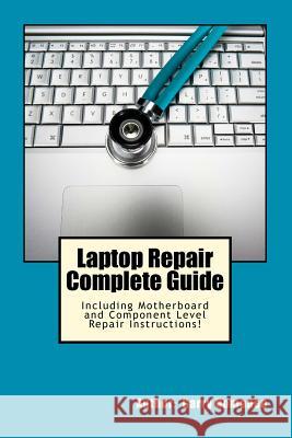 Laptop Repair Complete Guide; Including Motherboard Component Level Repair! Garry Romaneo 9781468096521 Createspace - książka