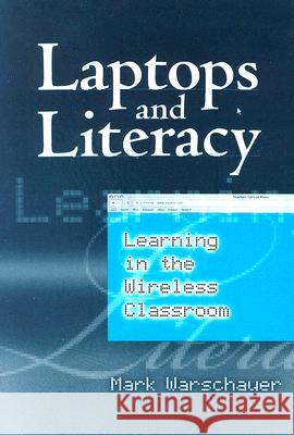 Laptops and Literacy : Learning in the Wireless Classroom Mark Warschauer 9780807747261 Teachers College Press - książka