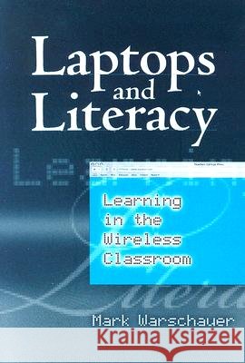 Laptops and Literacy : Learning in the Wireless Classroom Mark Warschauer 9780807747261 Teachers College Press - książka
