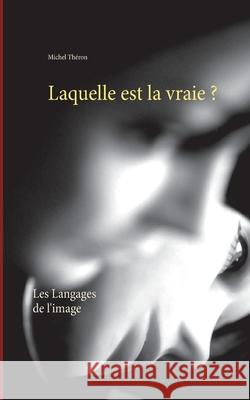 Laquelle est la vraie ?: Les Langages de l'image Théron, Michel 9782322119943 Books on Demand - książka