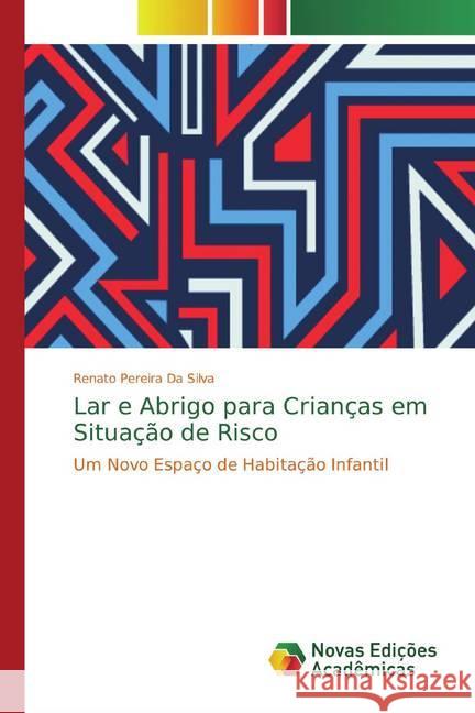 Lar e Abrigo para Crianças em Situação de Risco : Um Novo Espaço de Habitação Infantil Da Silva, Renato Pereira 9786139752966 Novas Edicioes Academicas - książka