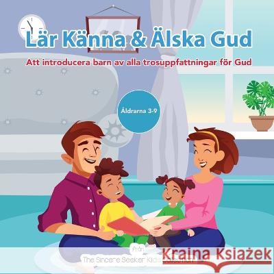 Lar Kanna & AElska Gud: Att introducera Gud foer barn av alla trosuppfattningar The Sincere Seeker Collection   9781958313923 Sincere Seeker - książka