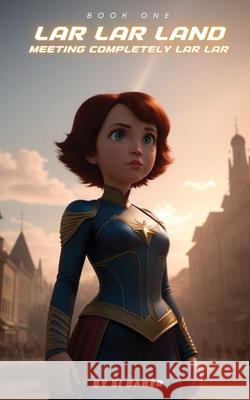 Lar Lar Land: Meeting Completely Lar Lar Si Baker 9781999744724 Completely Lar Lar Publishing - książka