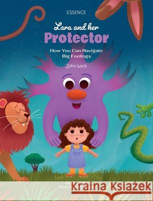Lara and her Protector: How You Can Navigate Big Feelings John Lack 9783982772479 Essence Verlag - książka