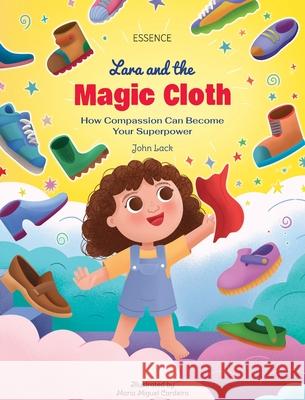 Lara and the Magic Cloth: How Compassion Can Become Your Superpower John Lack 9783982772424 Essence Verlag - książka