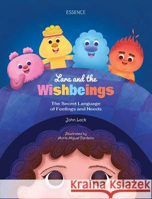 Lara and the Wishbeings: The Secret Language of Feelings and Needs John Lack 9783982772400 Essence Verlag - książka