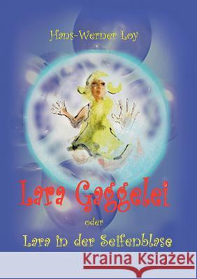 Lara Gaggelei: Lara in der Seifenblase Loy, Hans-Werner 9783837050974 Books on Demand - książka