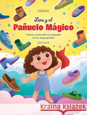 Lara y el Pa?uelo M?gico: C?mo convertir la empat?a en tu superpoder John Lack 9783912410020 Essence Verlag - książka