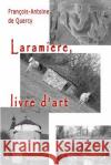 Laramière, livre d'art De Quercy, Francois-Antoine 9782365416696 Jean-Luc Petit Editeur