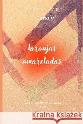 Laranjas Amareladas. J Aprijo, Jéssica Aprijo, J Aprijo 9786500367300 Camera Brasileira Do Livro - książka