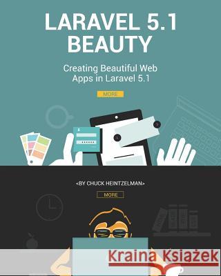 Laravel 5.1 Beauty: Creating Beautiful Web Apps in Laravel 5.1 Chuck Heintzelman 9781515040002 Createspace - książka