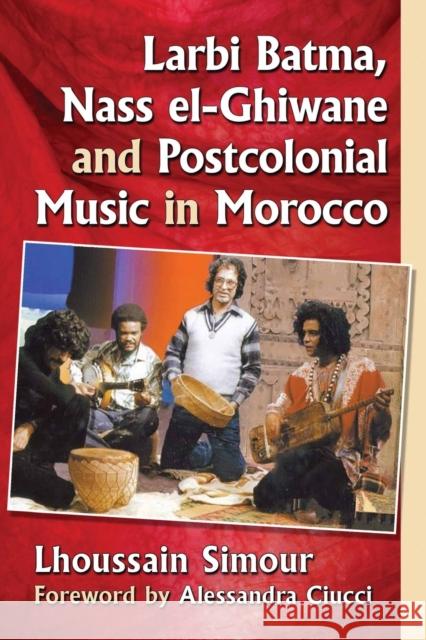 Larbi Batma, Nass el-Ghiwane and Postcolonial Music in Morocco Simour, Lhoussain 9781476664149 McFarland & Company - książka