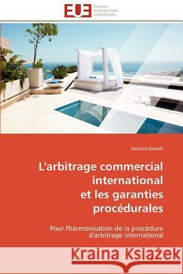 L'arbitrage commercial international et les garanties procédurales Joseph-J 9786131595974 Editions Universitaires Europeennes - książka