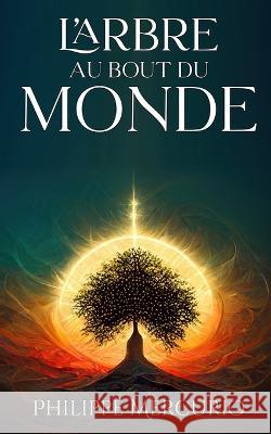 L'Arbre Au Bout Du Monde: Fantasy et Aventure Philippe Mercurio Celia Chalfoun  9791097258245 Nogartha.com - książka