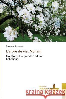 L'arbre de vie, Myriam : Montfort et la grande tradition hébraïque Breynaert, Françoise 9783330707641 Éditions Croix du Salut - książka